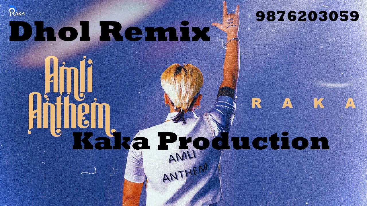 Amli Anthem Raka Dhol Remix Ver 2KAKA PRODUCTION Kaka Production
